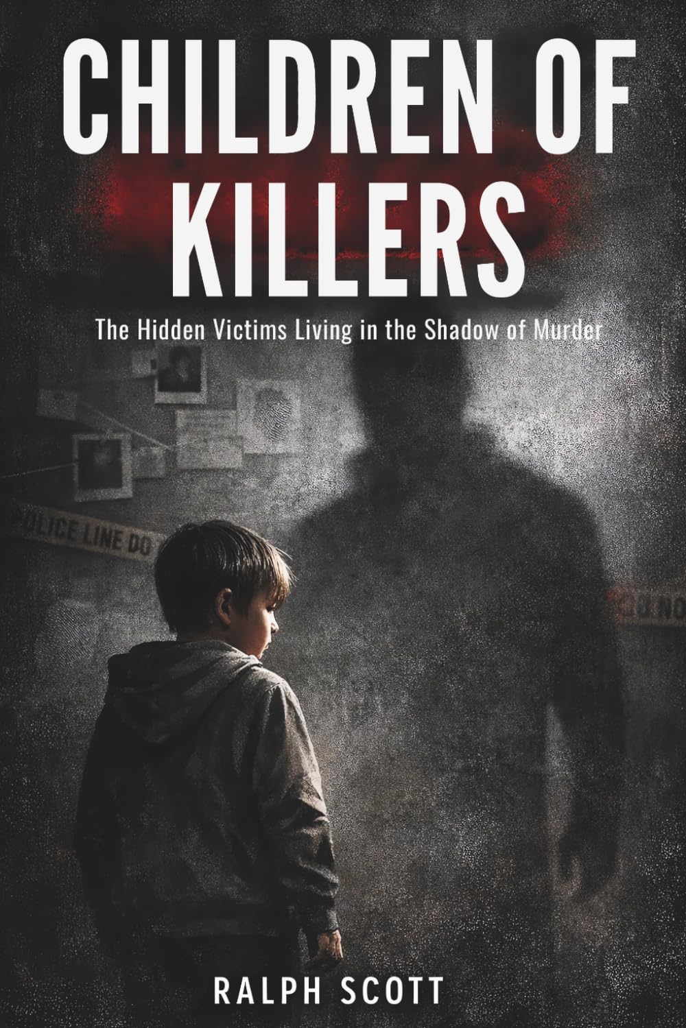 Children of Killers: The Hidden Victims Living in the Shadow of Murder