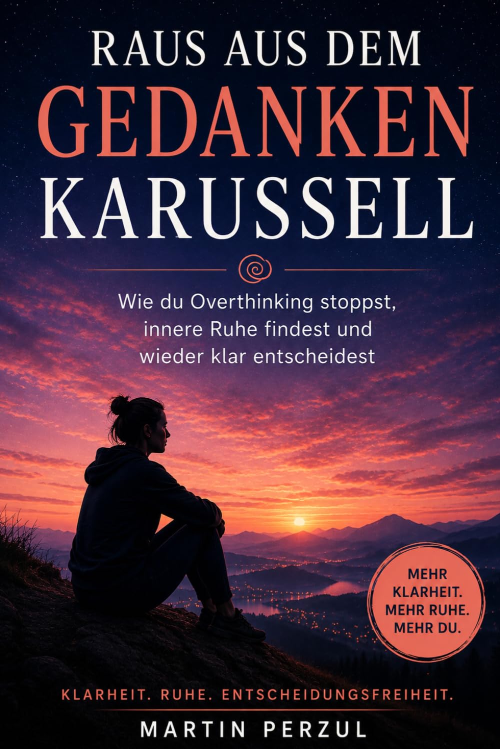 Raus aus dem Gedankenkarussell: Wie du Overthinking stoppst, innere Ruhe findest und wieder klar entscheidest