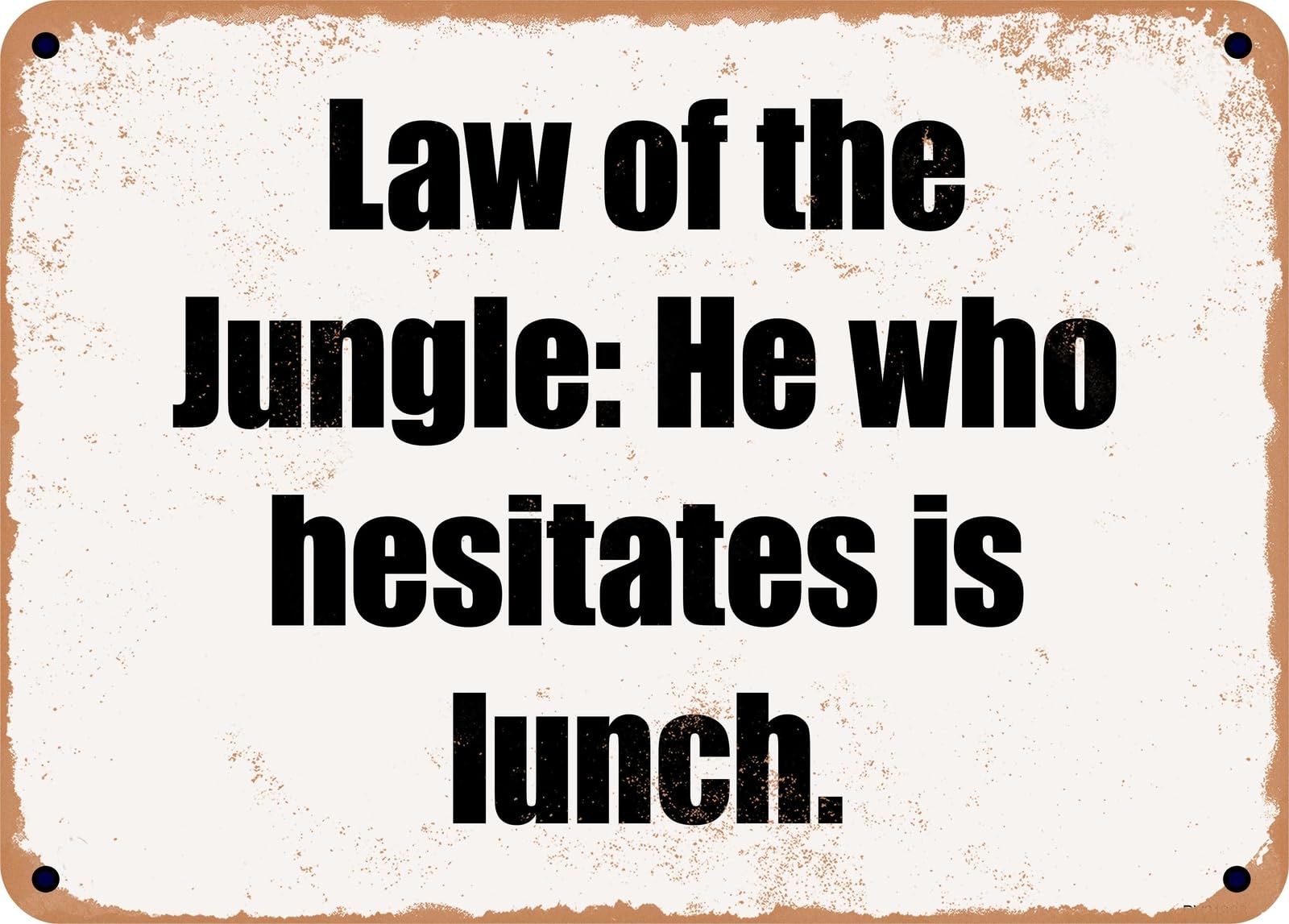 Miaomansenstore Metal Sign - Law Of The Jungle: He Who Hesitates Is Lunch Home Decor
