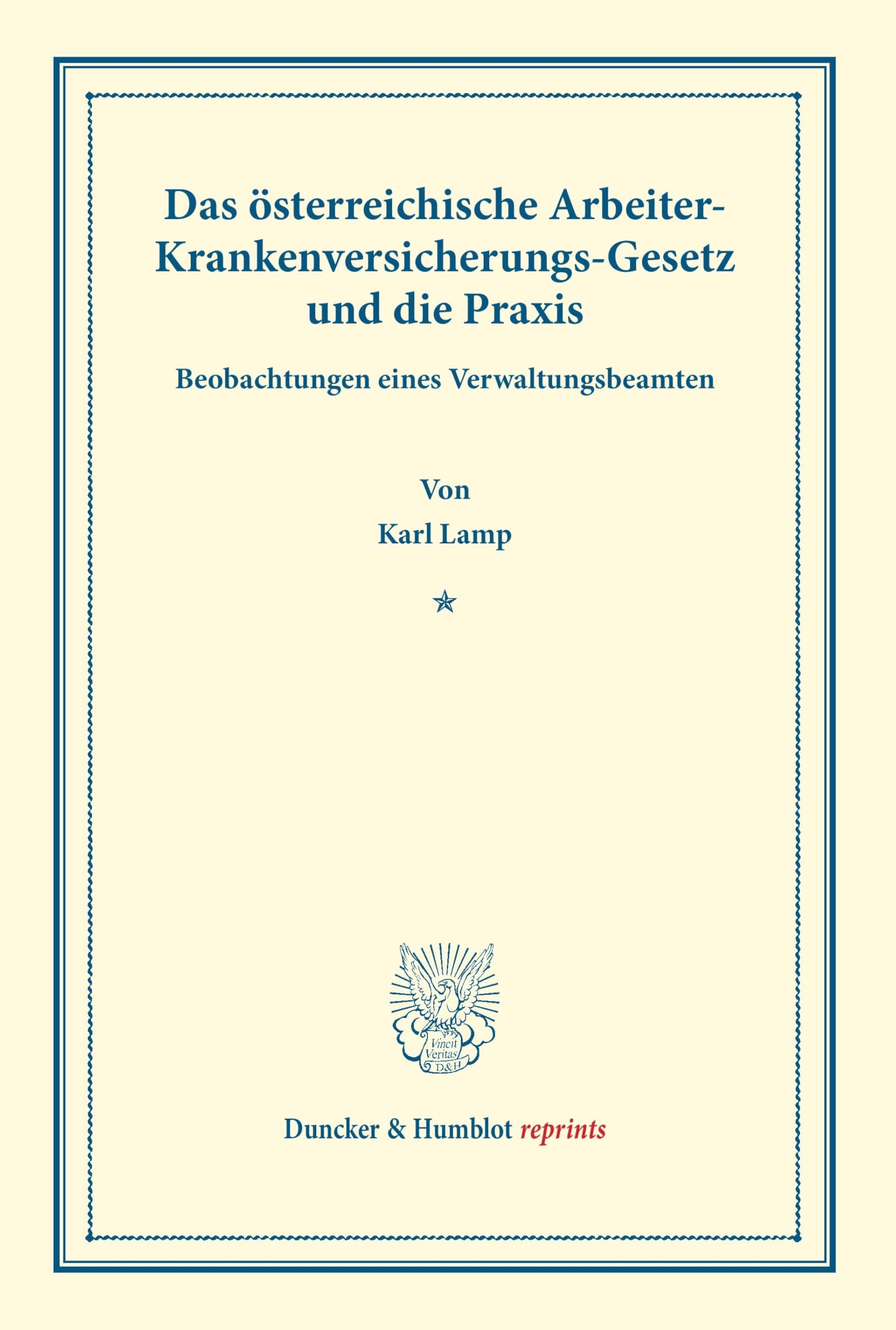 Das österreichische Arbeiter-Krankenversicherungs-Gesetz und die Praxis.: Beobachtungen eines Verwaltungsbeamten. (Staats- und socialwissenschaftliche Forschungen XIX.6). (Duncker & Humblot reprints)