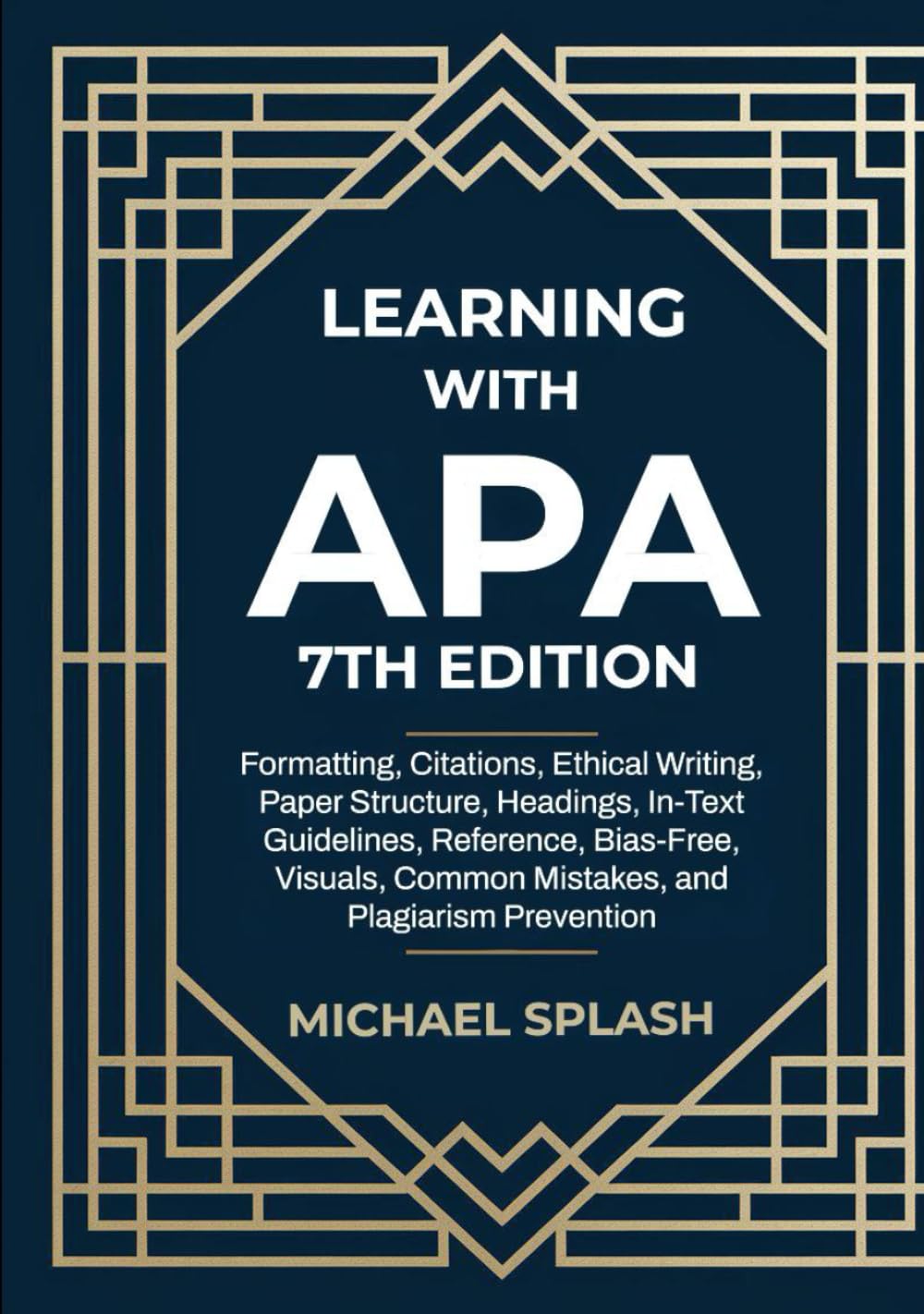 Learning with APA 7th Edition: Formatting, Citations, Ethical Writing, Paper Structure, Headings, In-Text Guidelines, Reference, Bias-Free, Visuals, Common Mistakes, and Plagiarism Prevention