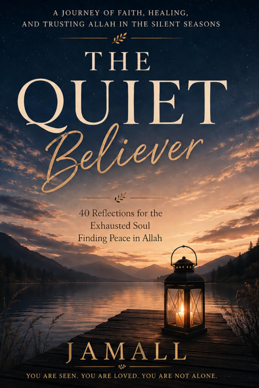 The Quiet Believer: 40 Reflections for the Exhausted Soul: Finding Peace in Allah During Silent Seasons
