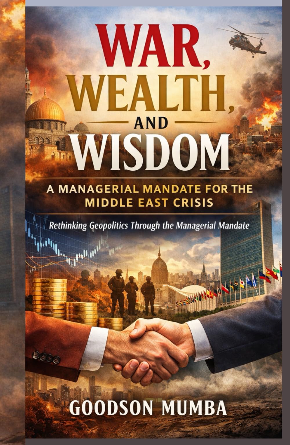 War, Wealth, and Wisdom: A Managerial Mandate for the Middle East Crisis: Rethinking Geopolitics Through the Managerial Mandate