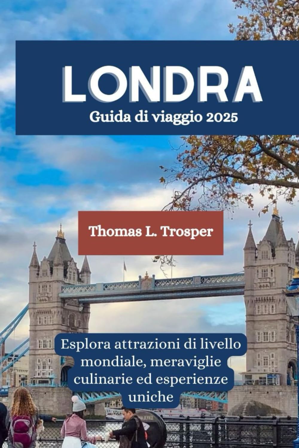 LONDRA Guida di viaggio 2025: Esplora attrazioni di livello mondiale, meraviglie culinarie ed esperienze uniche