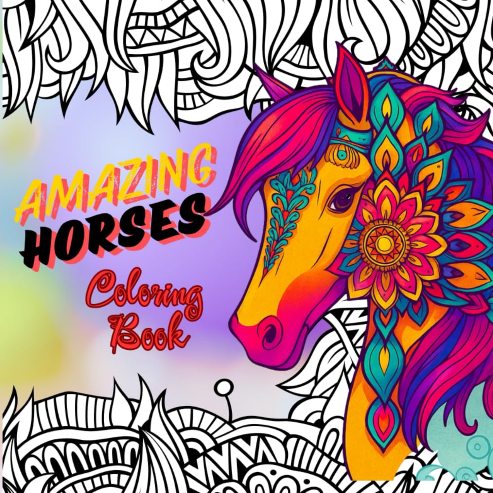 AMAZING HORSES Coloring Book: Stress Relief and Mindful Coloring with Beautiful Horses | Stunning Pages of Elegant Equines, Fantasy-Inspired Scenes, ... Mandalas, and Relaxing Artistic Adventures