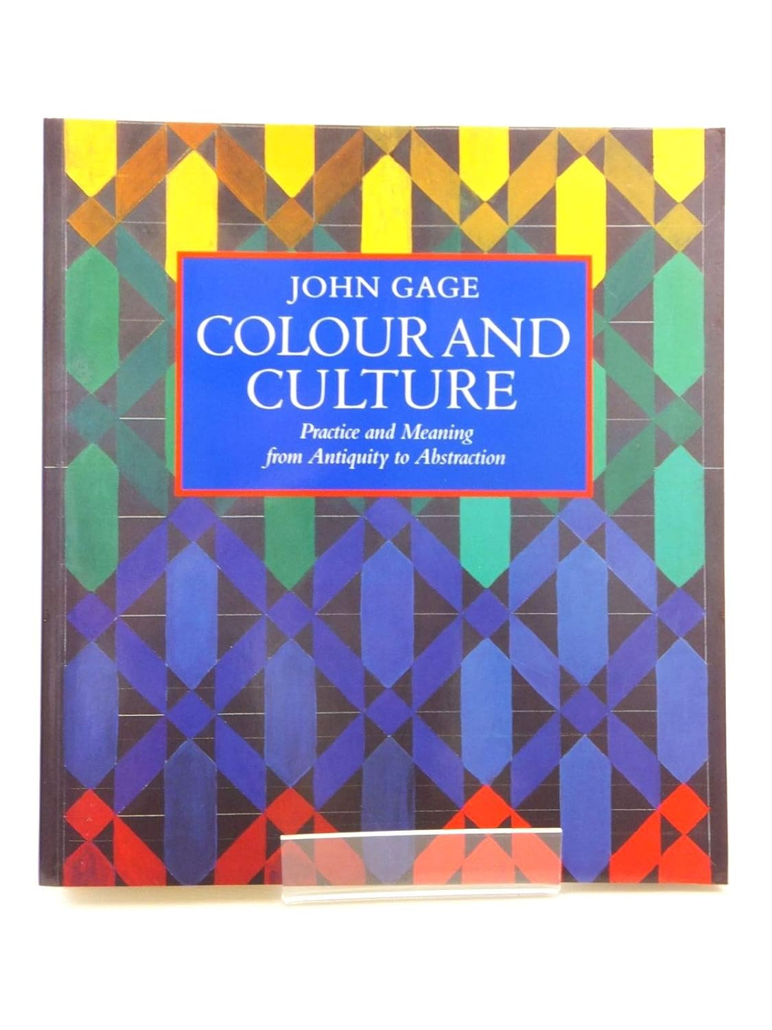 Colour and Culture Practice and Meaning from Antiquity to Abstraction