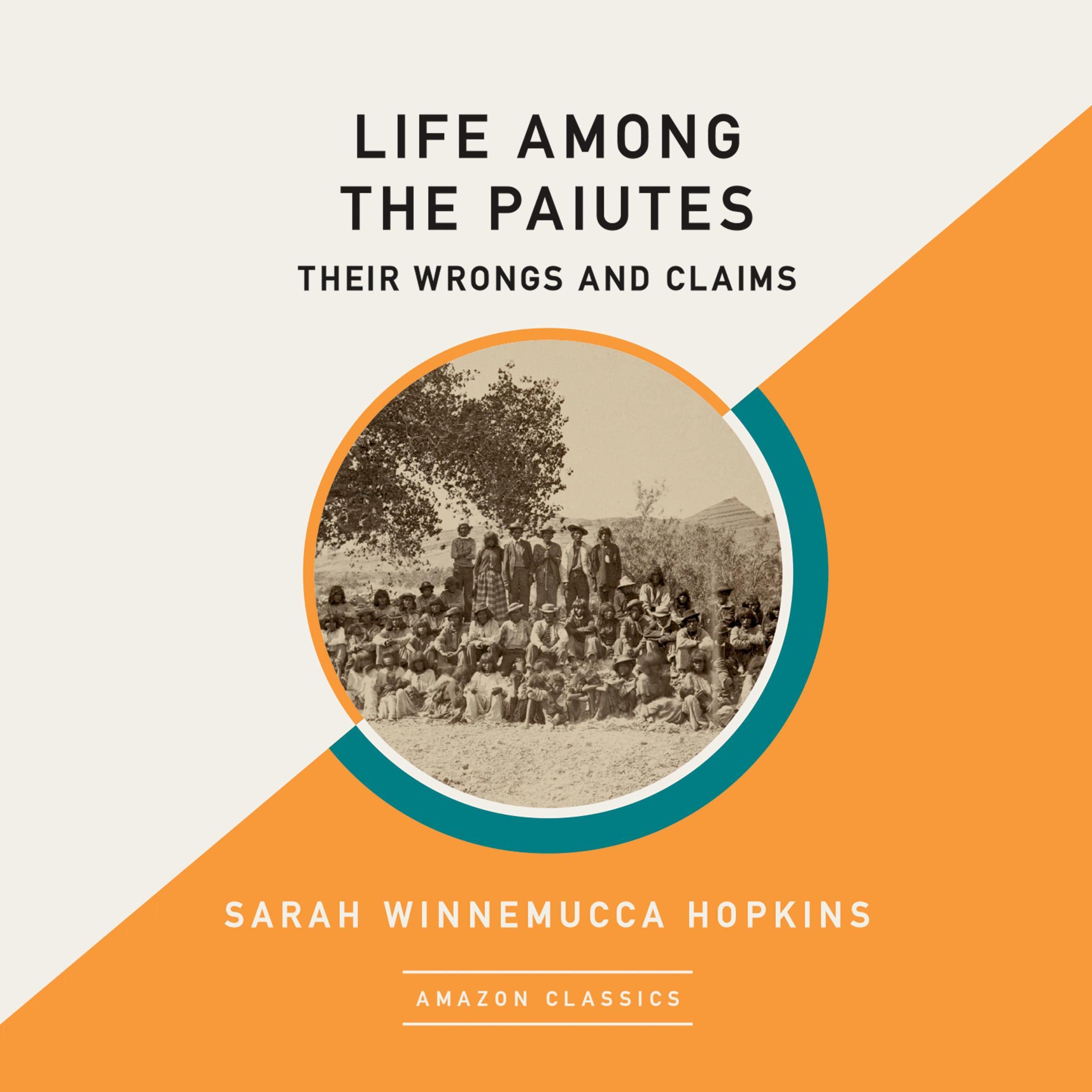 Life Among the Paiutes: Their Wrongs and Claims (AmazonClassics Edition)