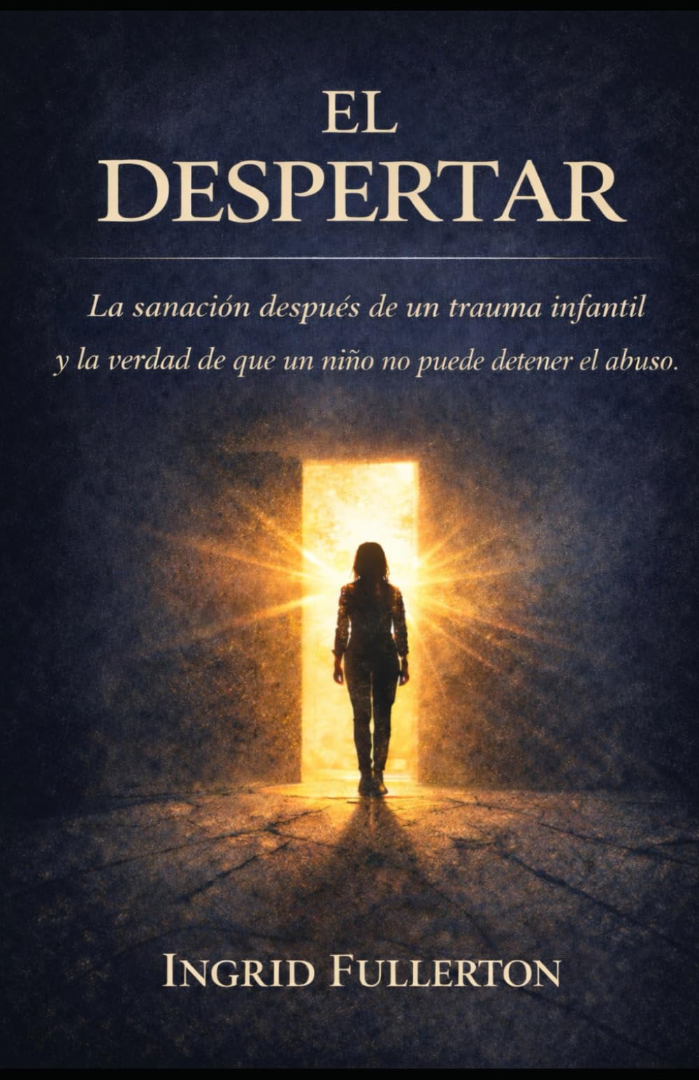 EL DESPERTAR: La sanación después de un trauma infantil y la verdad de que un niño no puede detener el abuso
