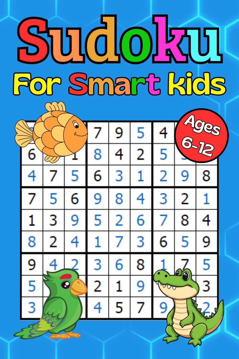 Sudoku For Smart Kids Ages 6-12: Sudoku Puzzles with Increasing Difficulty and Complete Solutions | 9x9 grids | 6x9 Inches | Travel Size