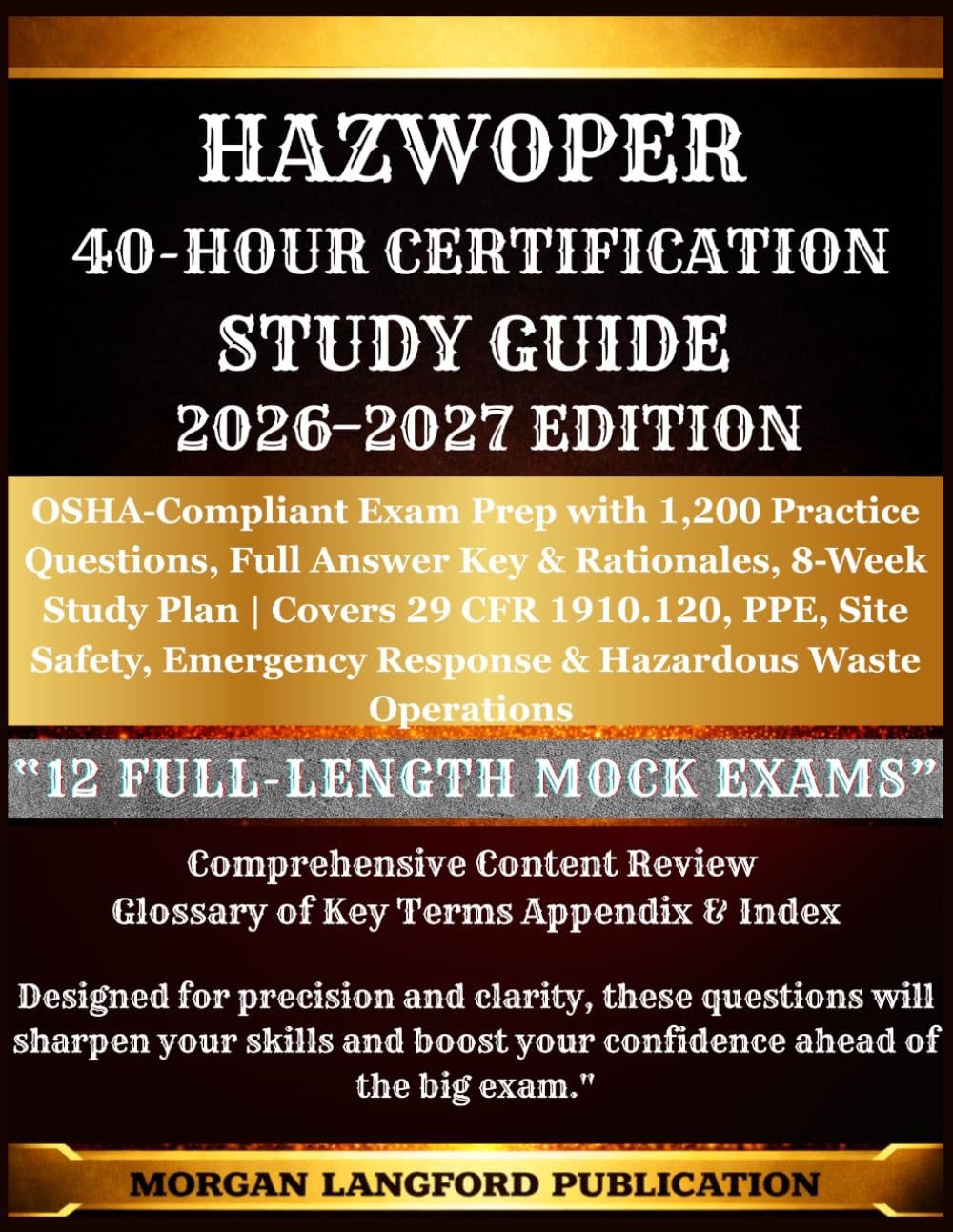 HAZWOPER 40-HOUR CERTIFICATION STUDY GUIDE 2026-2027 EDITION: OSHA-Compliant Exam Prep with 1,200 Practice Questions, Full Answer Key & Rationales, ... Safety & Health Exam Preparation Series)
