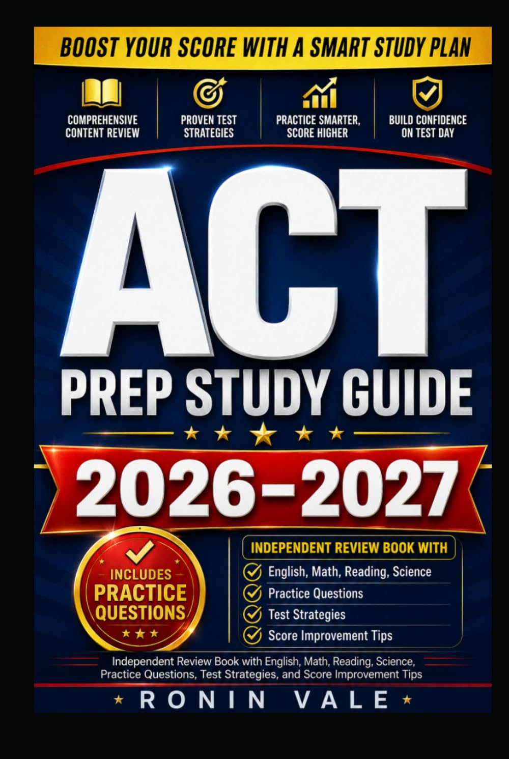 ACT Prep Study Guide 2026–2027: Independent Review Book with English, Math, Reading, Science, Practice Questions, Test Strategies, and Score Improvement Tips