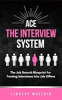 Ace the Interview System: The Job Search Blueprint for Turning Interviews into Offers