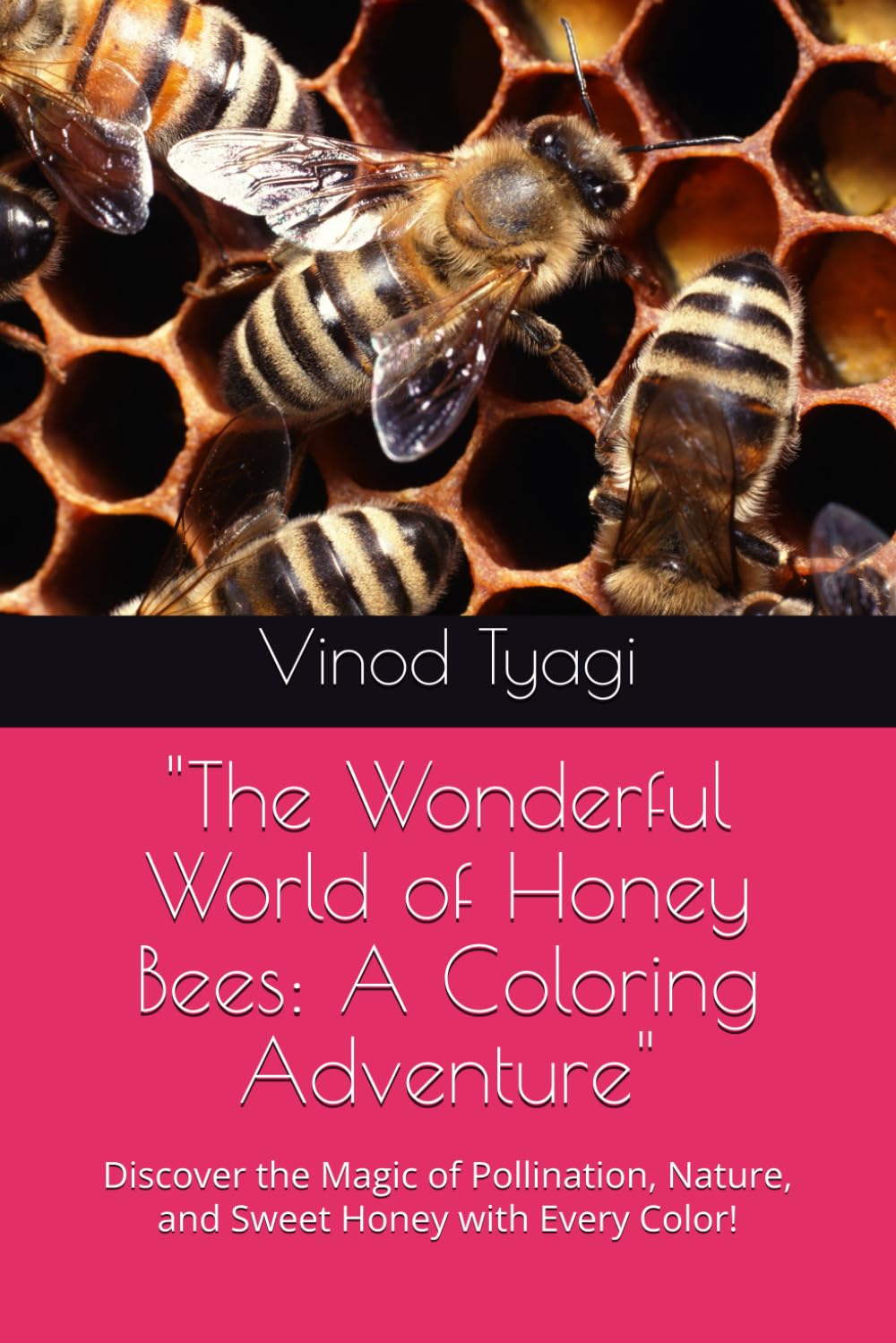 "The Wonderful World of Honey Bees: A Coloring Adventure": Discover the Magic of Pollination, Nature, and Sweet Honey with Every Color!