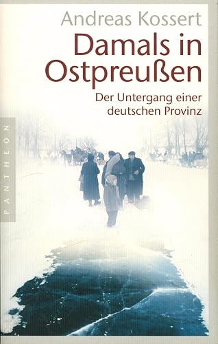 Damals in Ostpreußen: Der Untergang einer deutschen Provinz