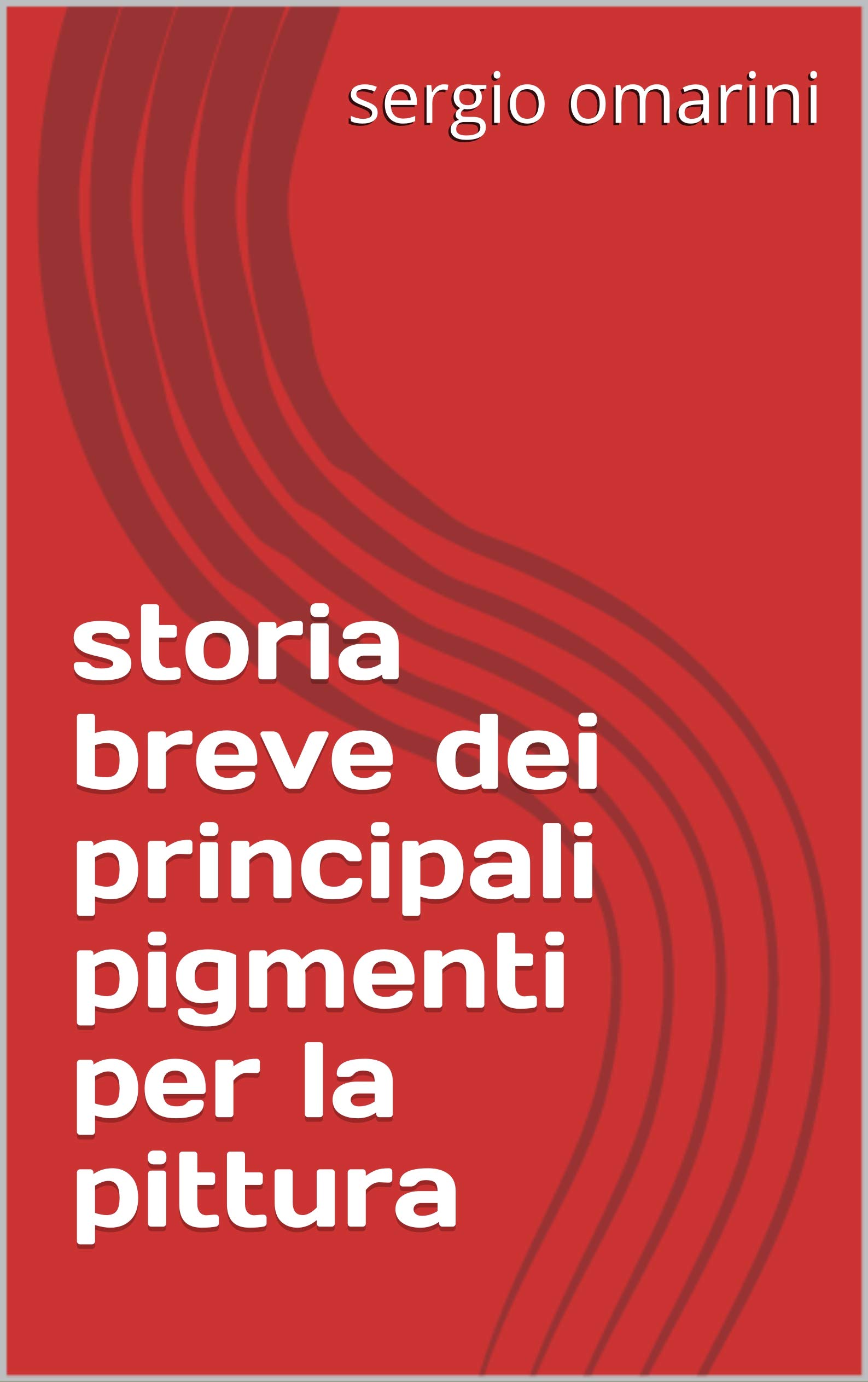 storia breve dei principali pigmenti per la pittura (Italian Edition)