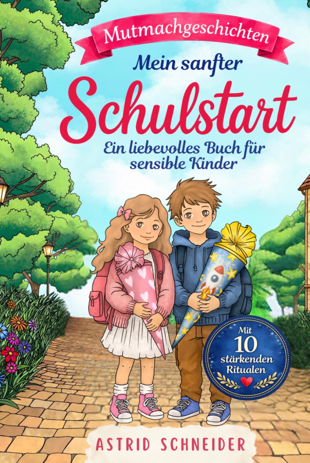 Mein sanfter Schulstart: Einfühlsame Mutmachgeschichten für sensible Kinder über Gefühle, Selbstvertrauen und innere Stärke: Mit 10 stärkenden Ritualen für einen sicheren Schulanfang.