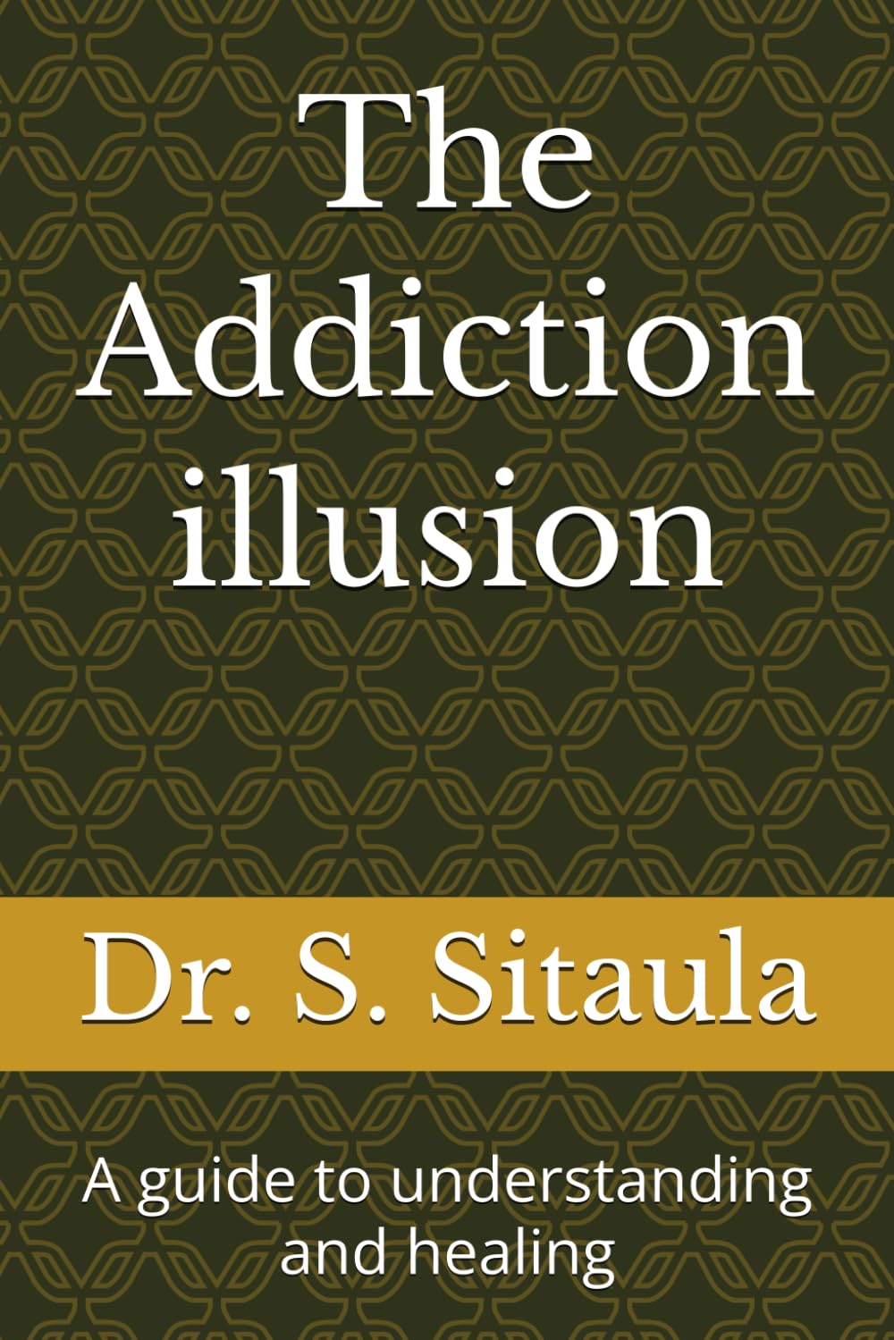 The Addiction illusion: A guide to understanding and healing (The Quiet Fire: Silent inflammation in modern world)