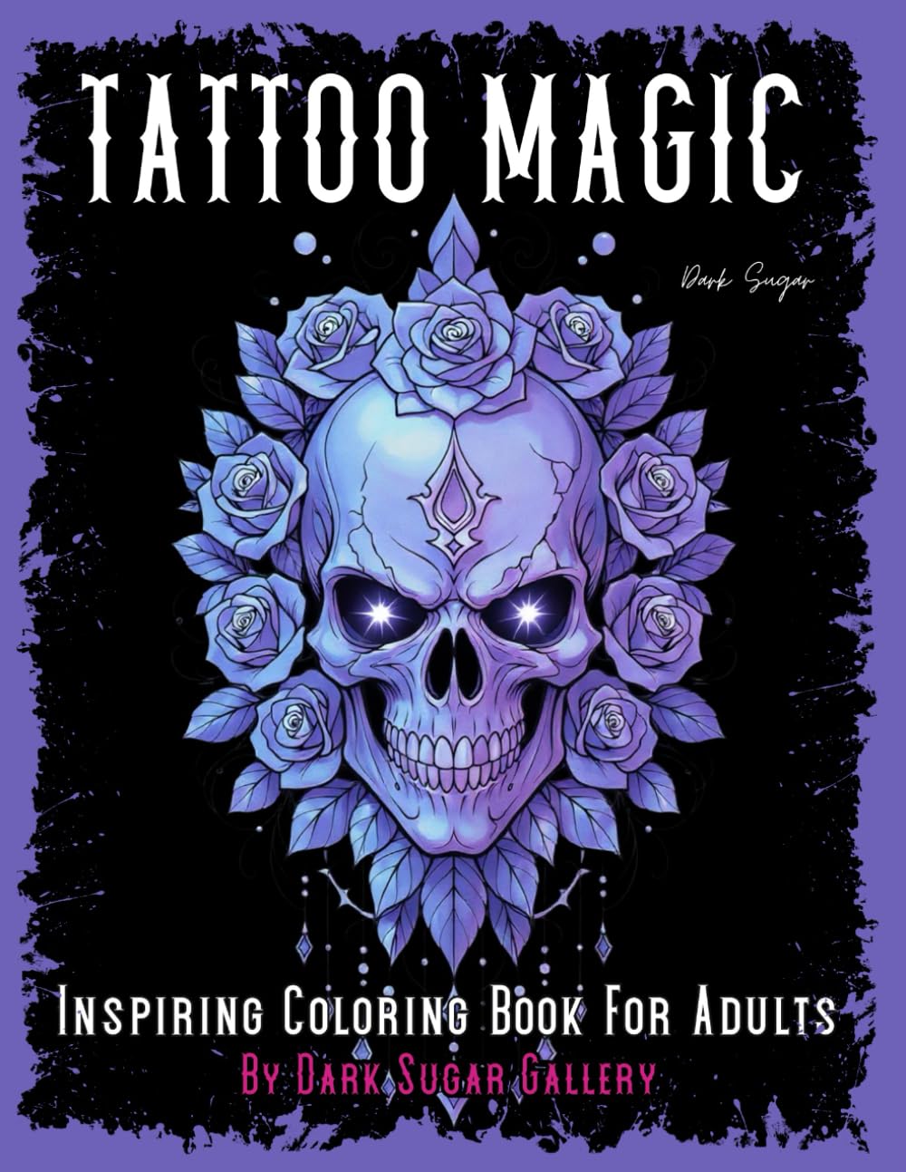Tattoo Coloring Book for Adults: Tattoo Magic Adult Tattoo Coloring Book: Beautiful Selection Tattoo Designs for Imagination and Relaxation (Dark