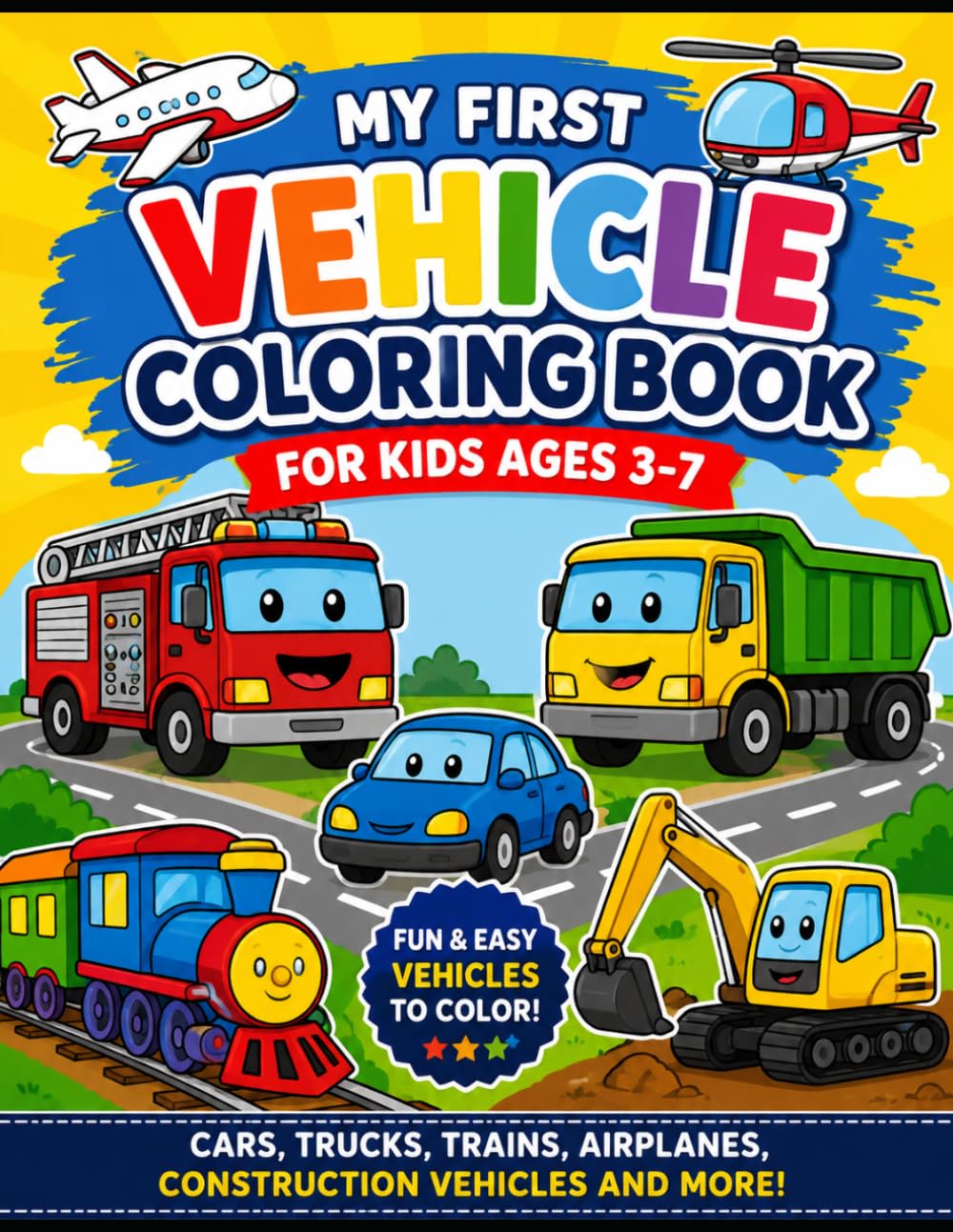 My First Vehicle Coloring Book for Kids Ages 3-7: Fun and Easy Cars, Trucks, Trains, Airplanes, Construction Vehicles, and More for Toddlers and Preschoolers.