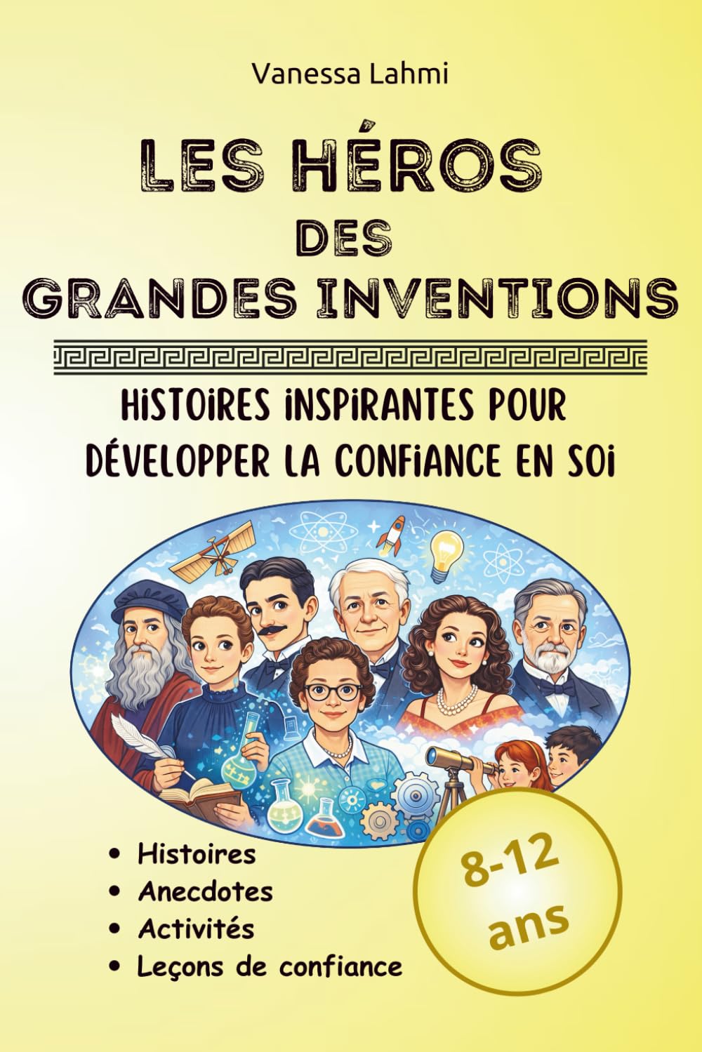 Les héros des grandes inventions: Scientifiques et inventeurs qui ont changé le monde – Histoires inspirantes et activités pour les 8–12 ans: 4 (Les héros de l'Histoire)