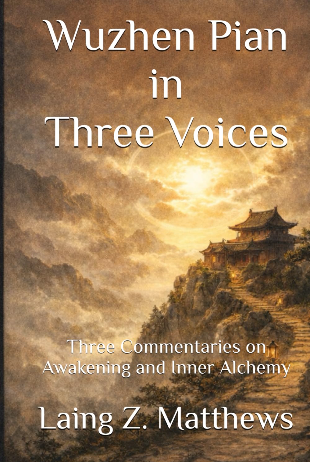Wuzhen Pian in three voices 悟真篇: Three Commentaries on Awakening and Inner Alchemy (The Taoist Inner Alchemy Classics)