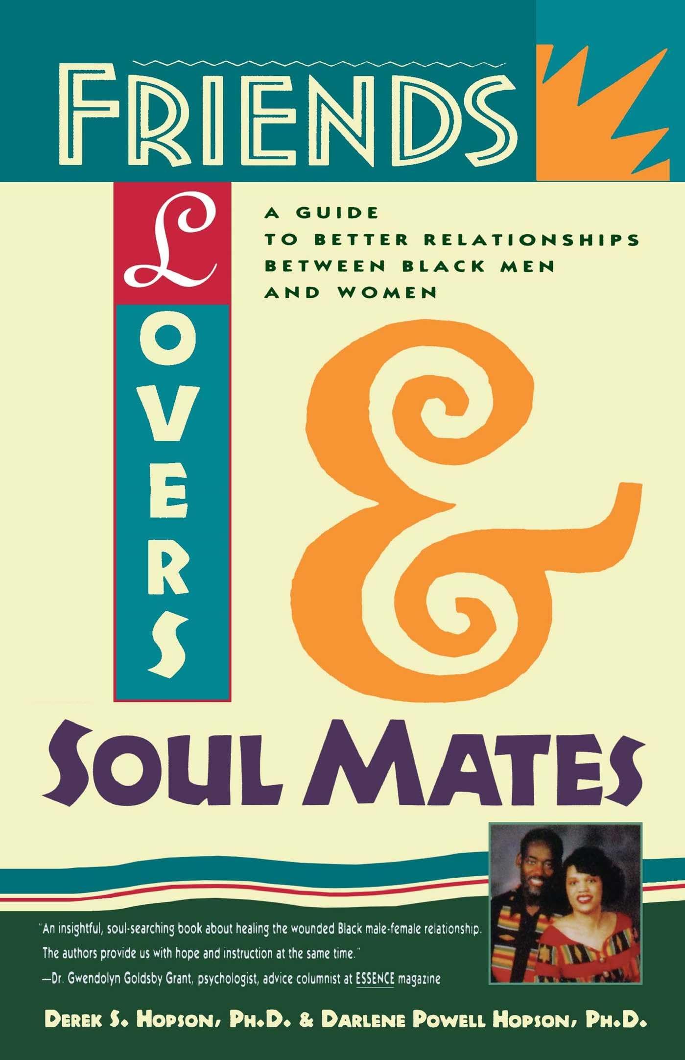 Friends, Lovers and Soul Mates: A Guide to Better Relationships between Black Men and Women