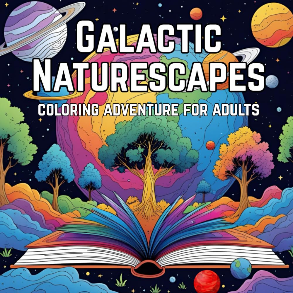GALACTIC NATURESCAPES: Coloring Adventure for Adults: A Mindful Escape into Cosmic Beauty and Celestial Wilderness