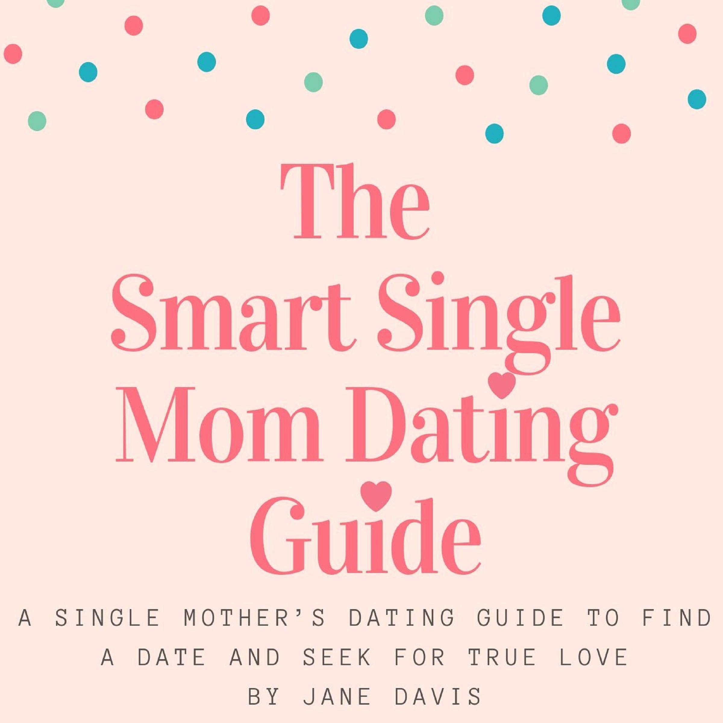 Cover art for The Smart Single Mom Dating Guide