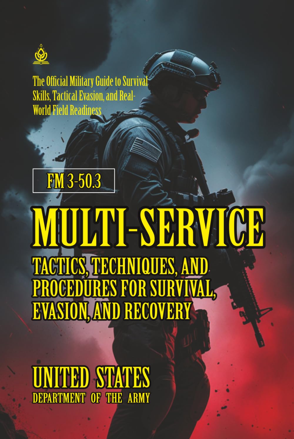 FM 3-50.3 Multi-Service Tactics, Techniques, and Procedures for Survival, Evasion, and Recovery: [Annotated] Military Guide to Survival Skills, Tactical Evasion, and Real-World Field Readiness