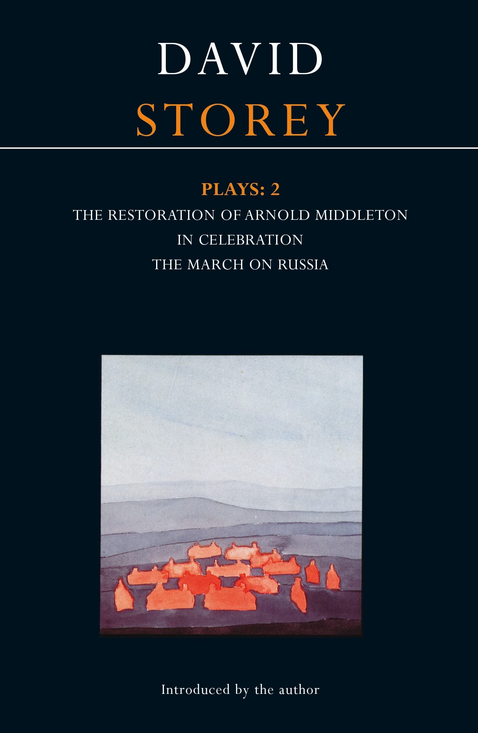 Storey Plays: 2: Restoration of Arnold Middleton; In Celebration; March on Russia: v. 2 (Contemporary Dramatists)