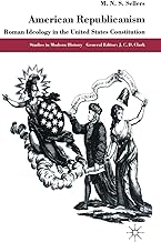 American Republicanism: Roman Ideology in the United States Constitution (Studies in Modern History)