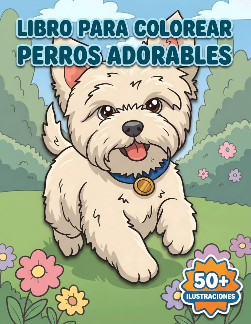 Perros Adorables: Libro de Colorear: Cachorros Y Mascotas Divertidas En Más De 50 Diseños Únicos: Relajación Perfecta Destinada A Niños Y Adolescentes