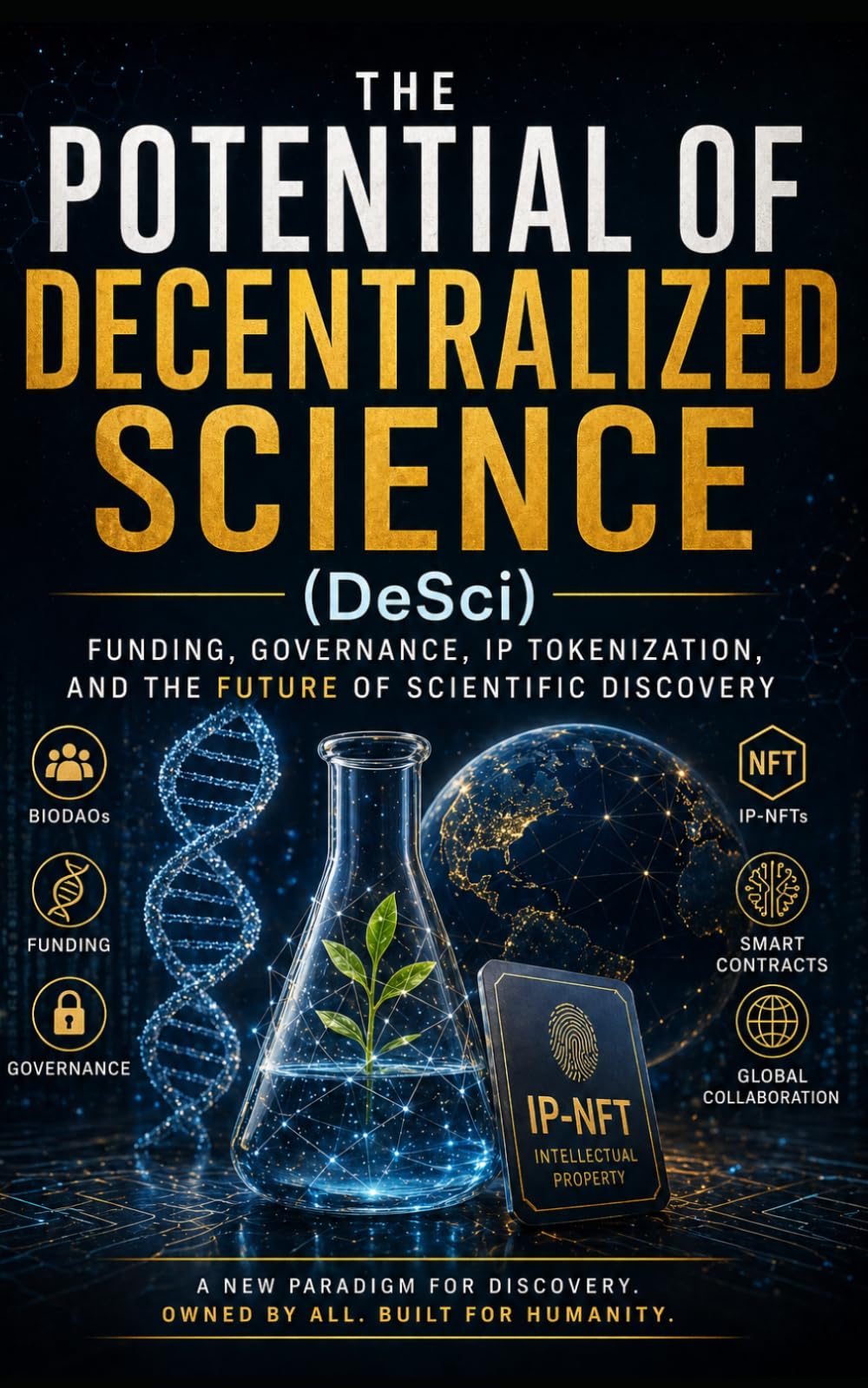 The Potential of Decentralized Science (DeSci): Funding, Governance, IP Tokenization, and the Future of Scientific Discovery