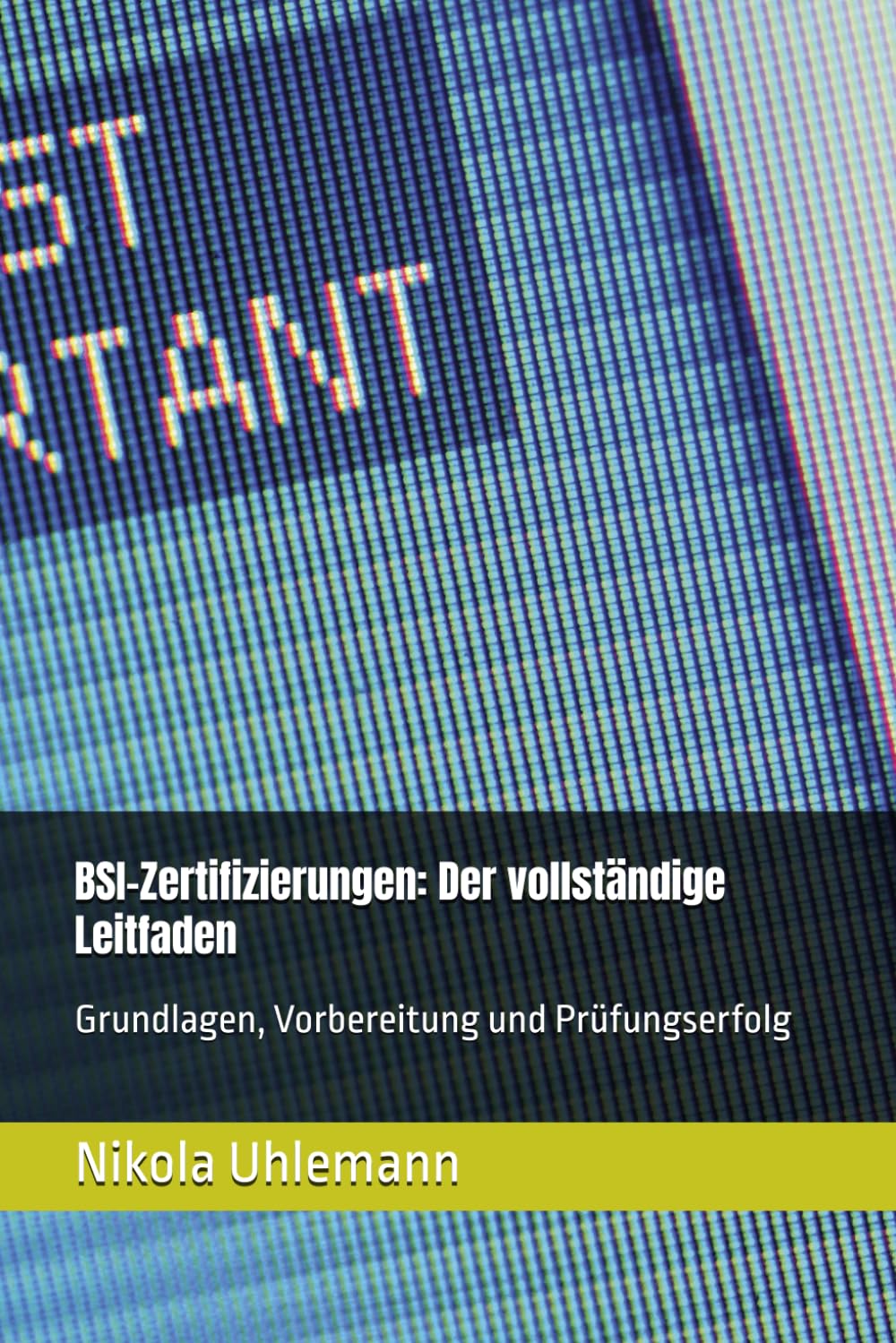 BSI-Zertifizierungen: Der vollständige Leitfaden: Grundlagen, Vorbereitung und Prüfungserfolg