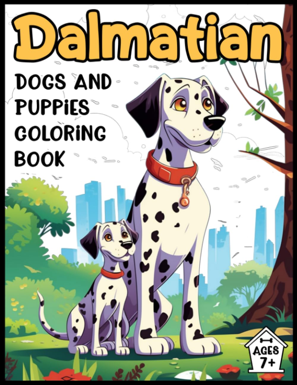 Dalmatian Dogs and Puppies Coloring Book: A Delightful Variety of Dalmatian Dogs and Puppies in Different Poses and Settings in a Diverse Range of ... Many More! For Ages 7+ (Dog Coloring Books)