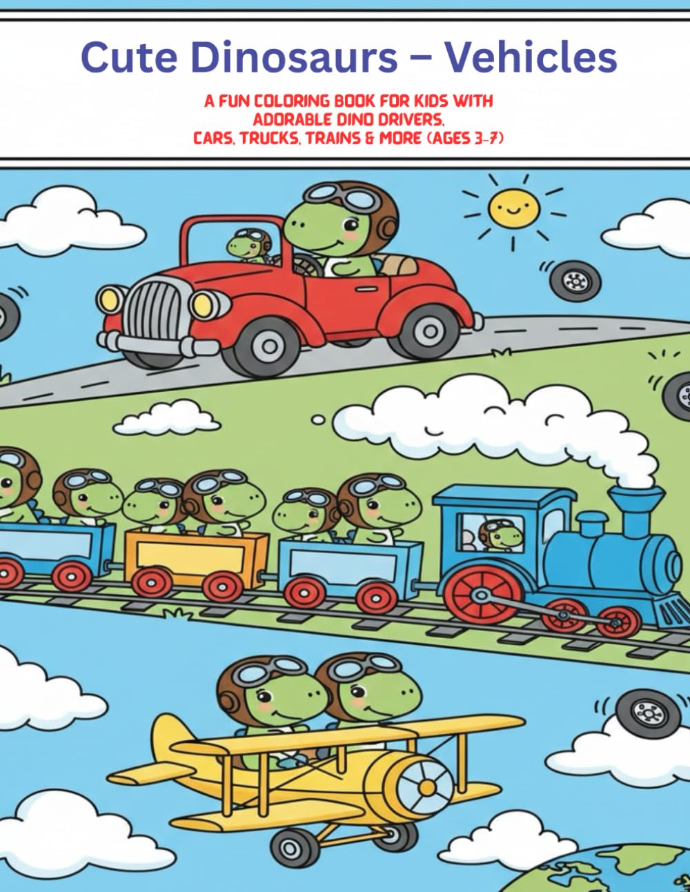 Cute Dinosaurs – Vehicles: A Fun Coloring Book for Kids with Adorable Dino Drivers, Cars, Trucks, Trains & More (Ages 3–7) (cute dino)