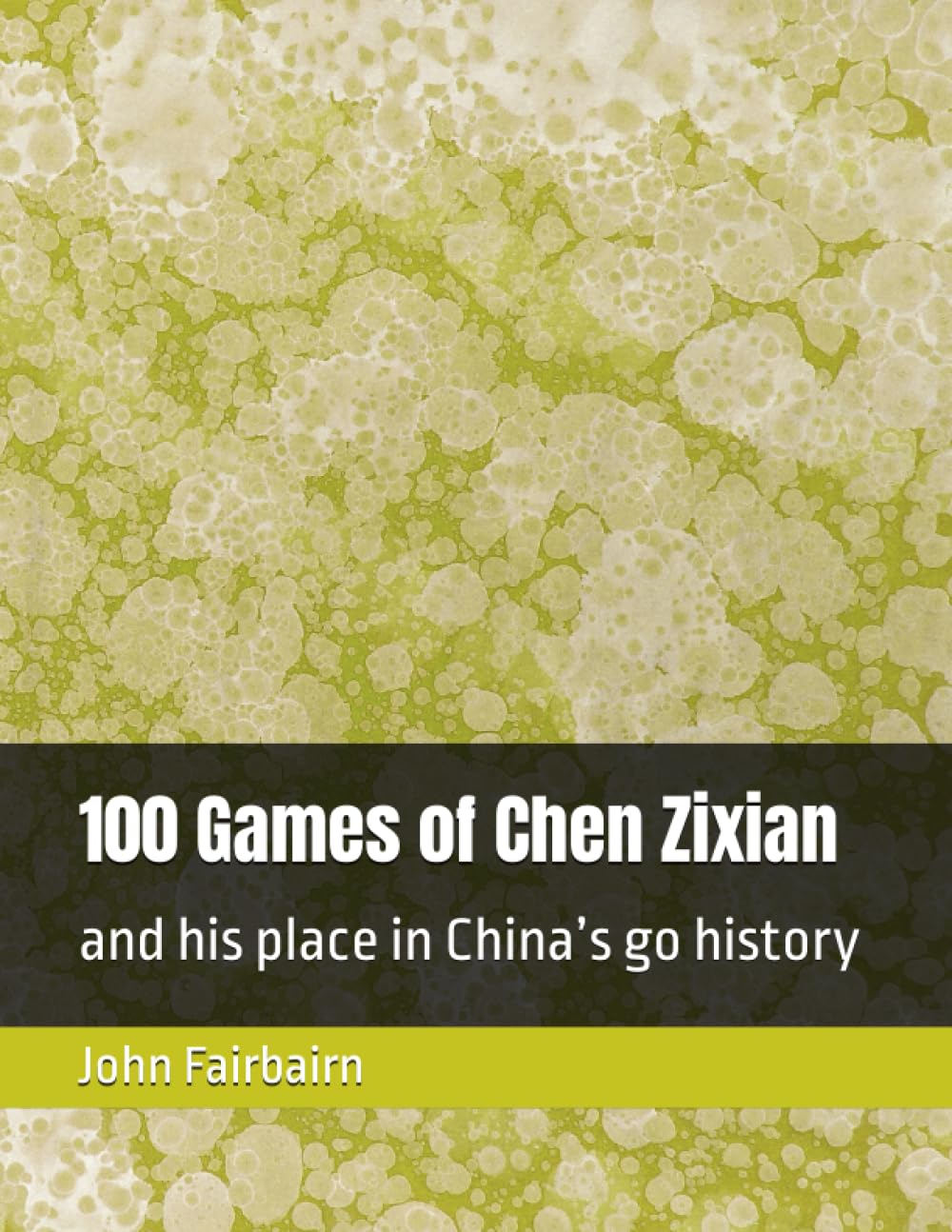 100 Games of Chen Zixian: and his place in China’s go history