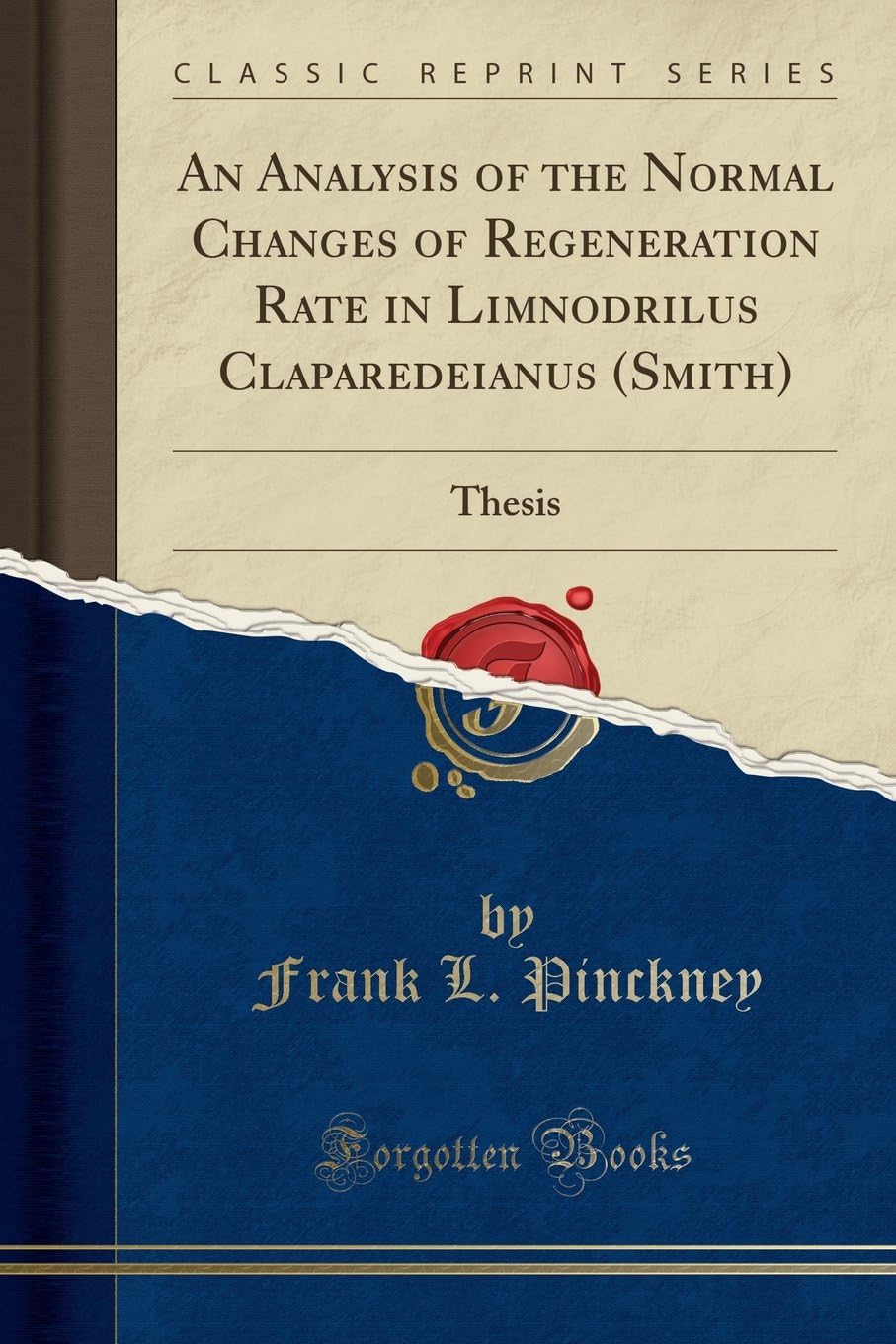 An Analysis of the Normal Changes of Regeneration Rate in Limnodrilus Claparedeianus (Smith): Thesis (Classic Reprint)