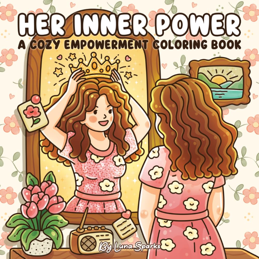 Her Inner Power: Cozy Empowerment Coloring Book for Women, Adults, and Teens – 41 Self-Love and Confidence Scenes