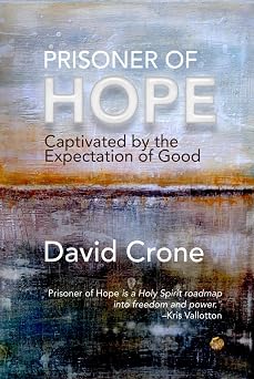 Prisoner of Hope Captivated by the Expectation of Good