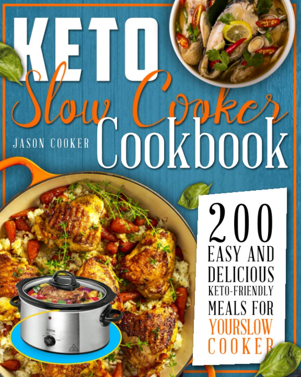 KETO SLOW COOKER COOKBOOK: THE HEALTHY, EASY AND ULTIMATE PRACTICAL GUIDE TO BURN FAT AND LOSE WEIGHT BY COOKING DELICIOUS MEALS DURING THE KETO DIET