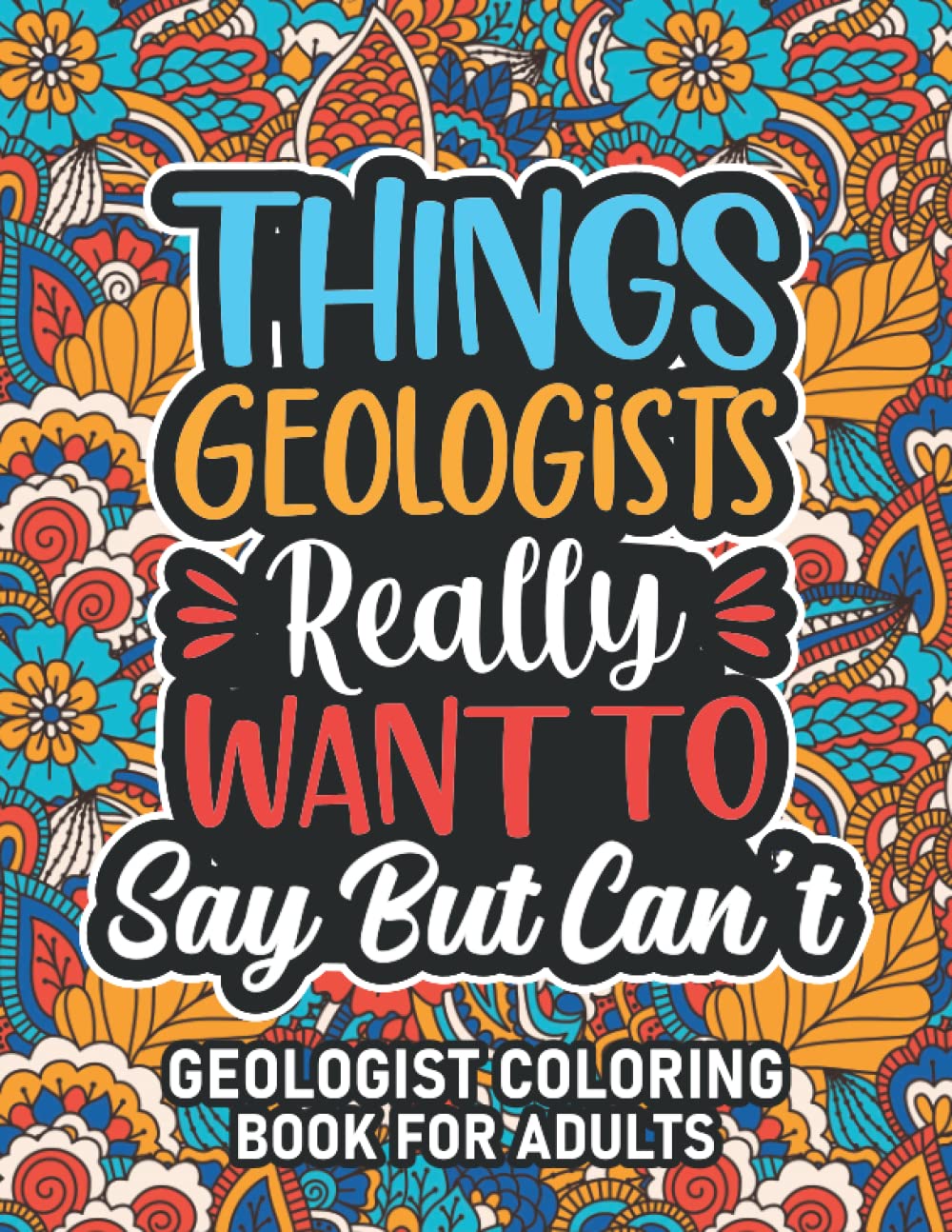 Geologist Gift: Geologist Coloring Book For Adults: Motivational Swear Word Coloring Book for Geologists with funny Cuss Words And Curse Phrases for ... & Relaxation, Geologist Gifts For Women & Men