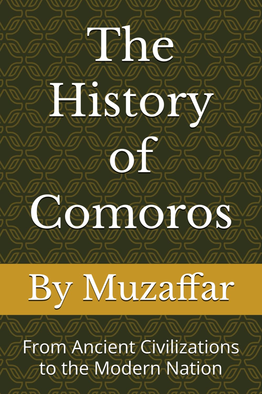 The History of Comoros: From Ancient Civilizations to the Modern Nation (history books)