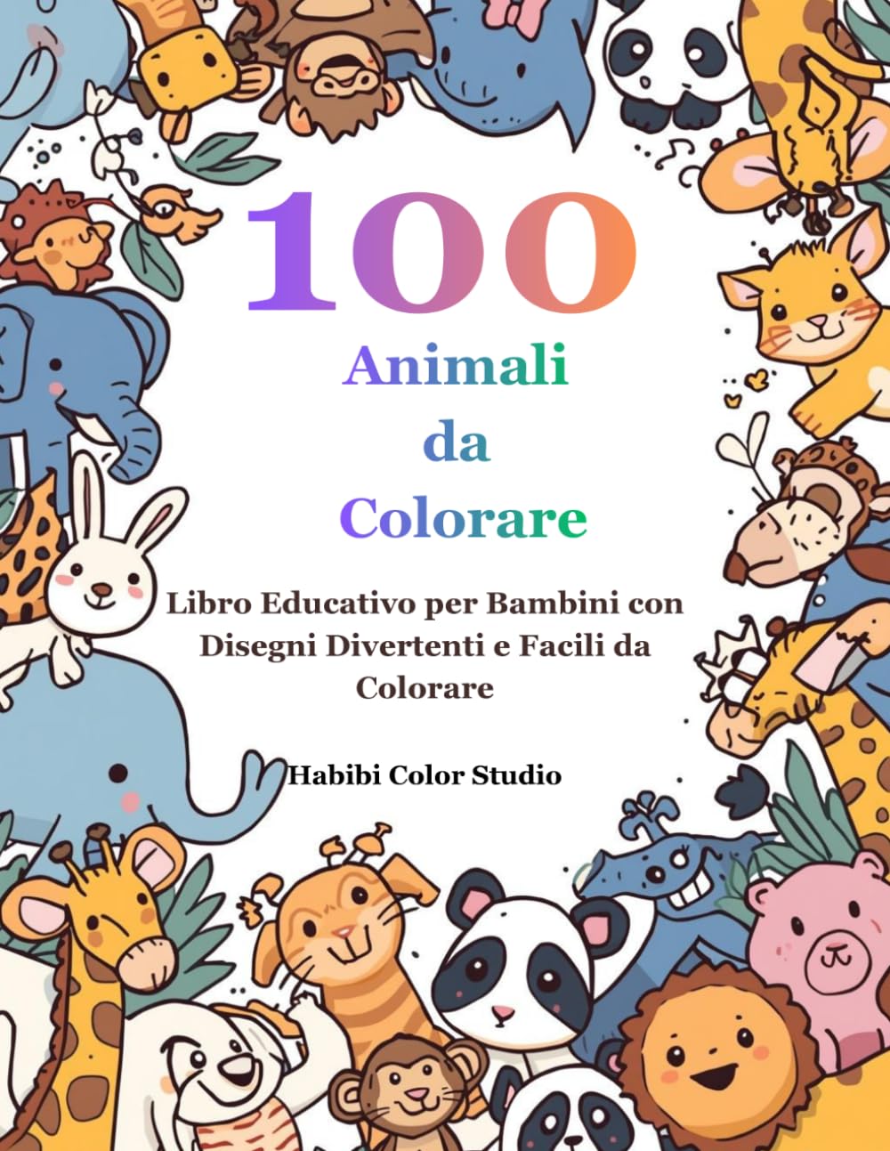 100 Animali da Colorare: Libro Educativo per Bambini con Disegni Divertenti e Facili da Colorare
