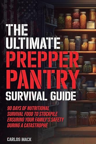 The Ultimate Prepper Pantry Survival Guide: 90 Days of Nutritional Survival Food to Stockpile Ensuring Your Family’s Safety During a Catastrophe ... Guide + Herbal Remedy Secrets Box)