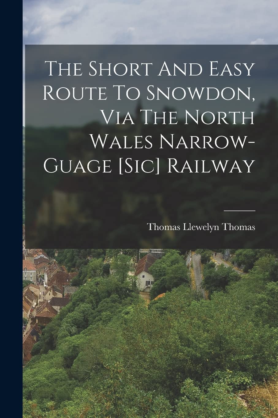 The Short And Easy Route To Snowdon, Via The North Wales Narrow-guage [sic] Railway
