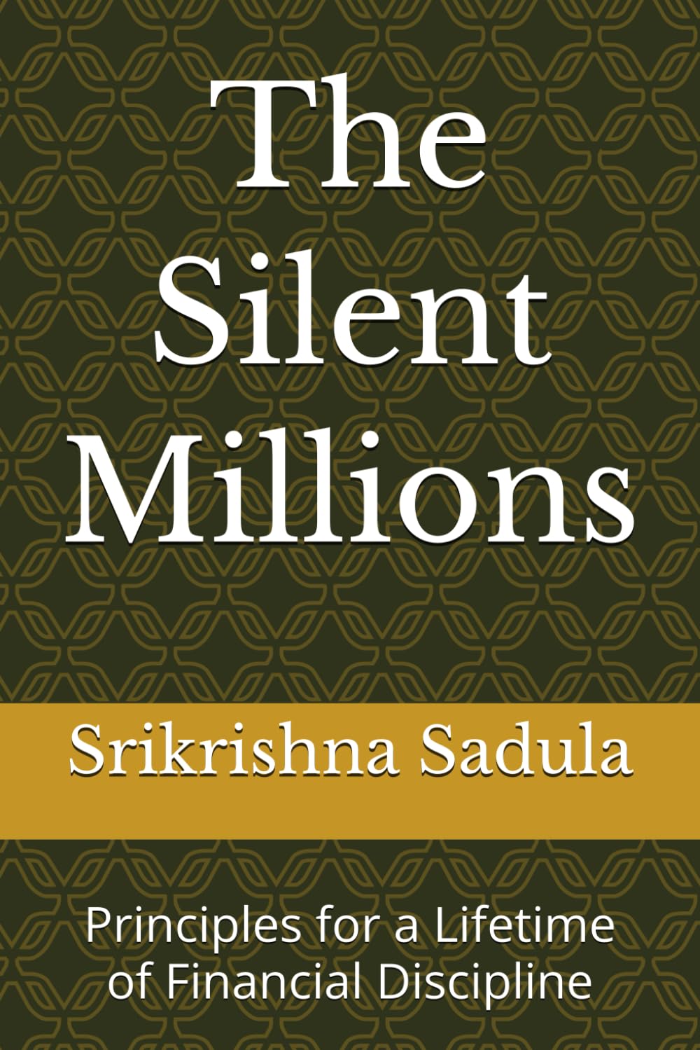 The Silent Millions: Principles for a Lifetime of Financial Discipline