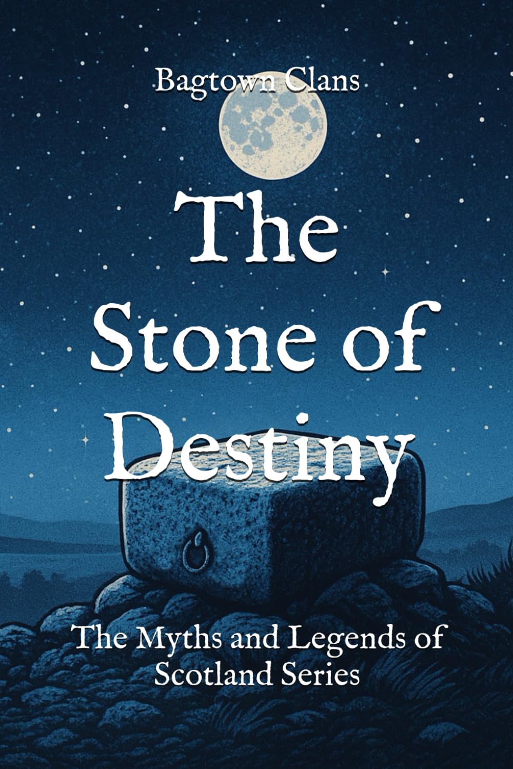 The Stone of Destiny: The Myths and Legends of Scotland