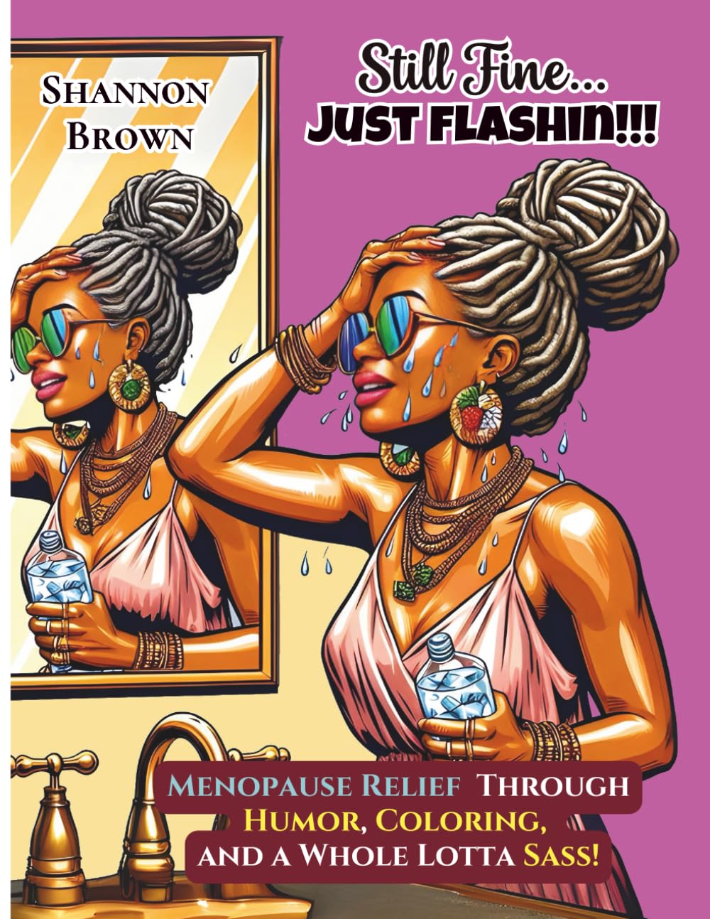 Still Fine…JUST FLASHIN: MENOPAUSE RELIEF THROUGH HUMOR, COLORING, AND A WHOLE LOTTA SASS!