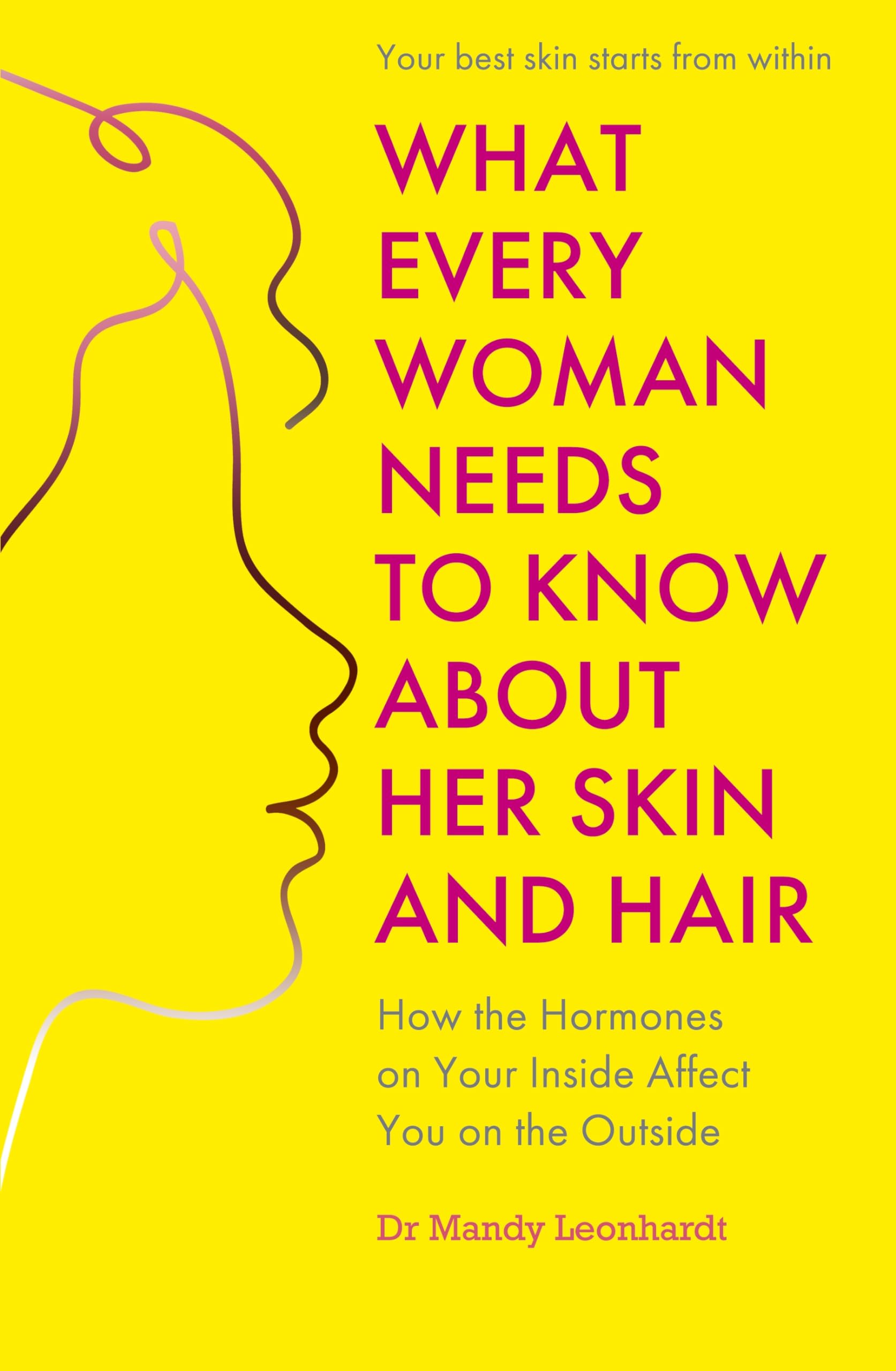 What Every Woman Needs to Know About Her Skin  by Dr Mandy Leonhardt PAPERBACK